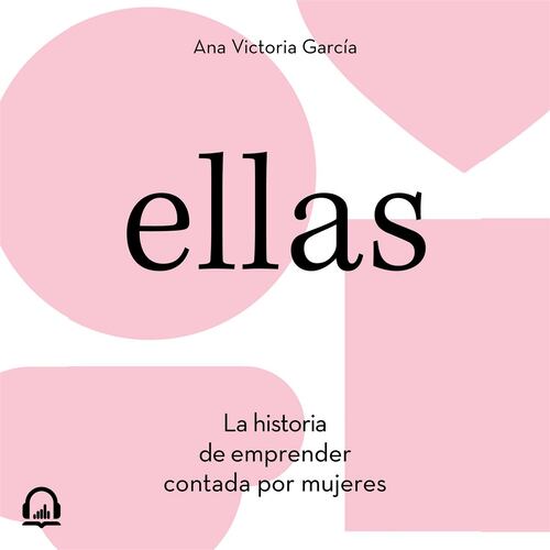 Ellas. La historia de emprender contada por mujeres