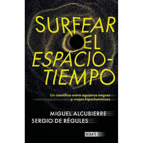 Surfear el espacio-tiempo. Un cientifico entre agujeros negros y viajes hiperlumínicos