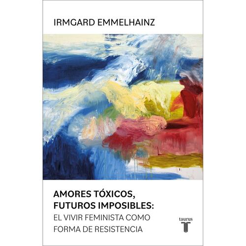 Amores tóxicos, futuros imposibles: el vivir feminista como forma de restencia