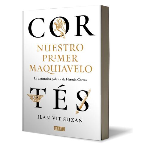 Cortés, nuestro primer Maquiavelo