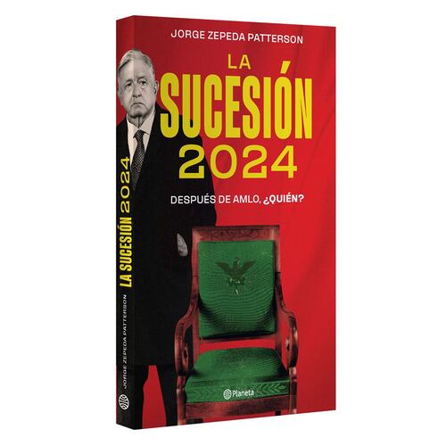 La sucesión 2024. Después de AMLO, ¿quién?