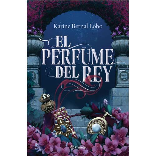 El perfume del Rey. Trilogía Rey 1