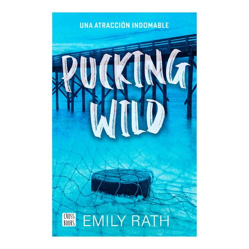 Pucking wild. Una atracción indomable
