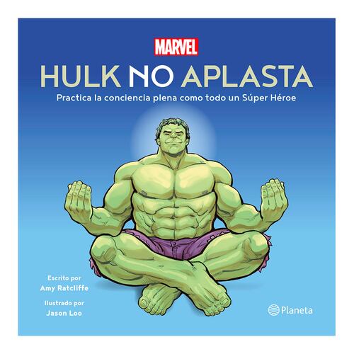 Hulk no aplasta. Practica la conciencia plena como todo un Súper Héroe