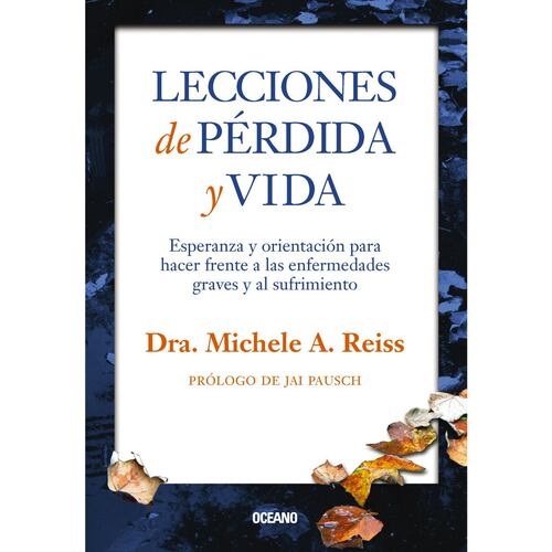 Lecciones de pérdida y vida. Esperanza y orientación para hacer frente a las enfermedades graves y al sufrimiento