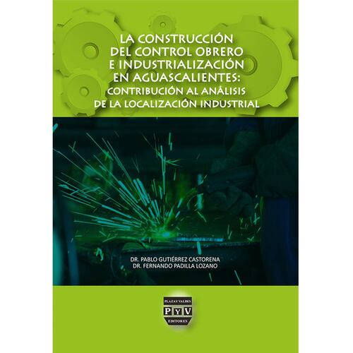 La construcción del control obrero e industrialización en Aguascalientes: contribución al análisis de la localización industrial