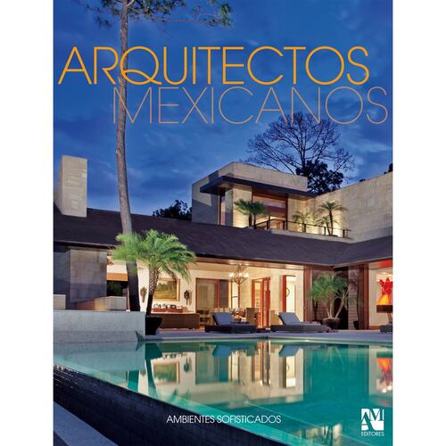 Arquitectos Mexicanos - Ambientes Sofisticados