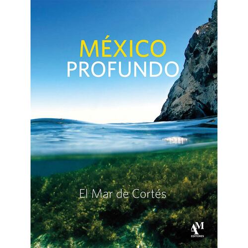 México profundo, el mar de Cortés