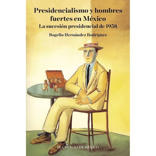 Presidencialismo y hombres fuertes en México.