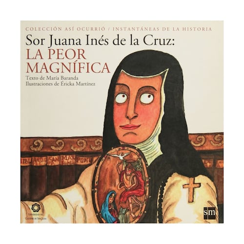 Sor Juana Inés De La Cruz: La Peor Magnífica