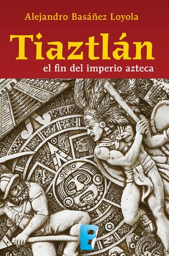 Tiaztlán: el fin del Imperio azteca