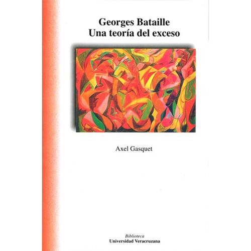 Georges Bataille. Una teoría del exceso