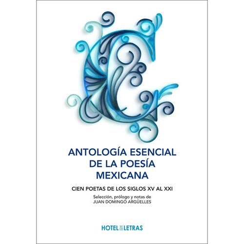 Antología esencial de la poesía mexicana. Cien poetas de los siglos XV al XXI