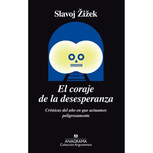 El coraje de la desesperanza. Crónicas del año en que actuamos peligrosamente