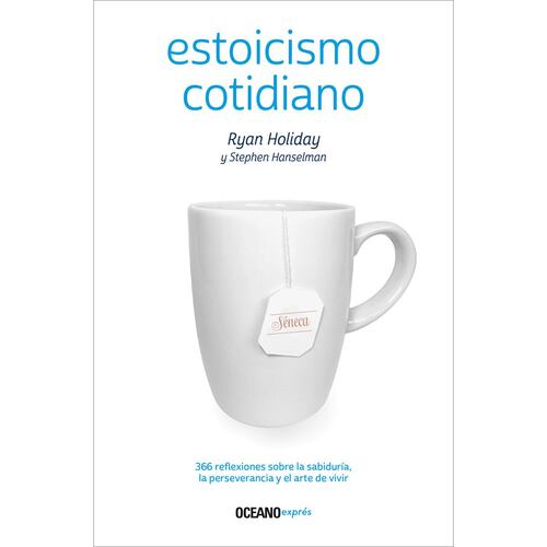 Estoicismo cotidiano. 366 reflexiones sobre la sabiduría, la perseverancia y el arte de vivir