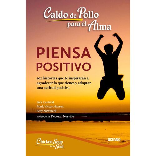 Caldo de pollo para el alma: piensa positivo. Segunda edición