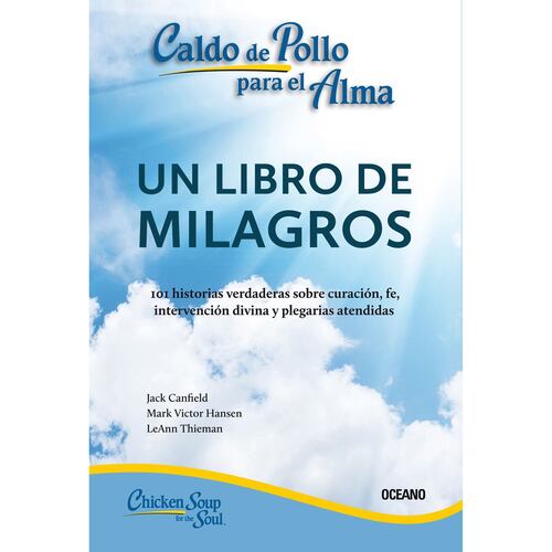 Caldo de pollo para el alma: un libro de milagros. Segunda edición