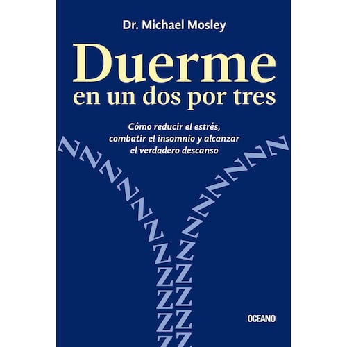 Duerme en un dos por tres. Cómo reducir el estrés, combatir el insomnio y alcanzar el verdadero descanso (incluye recetas)