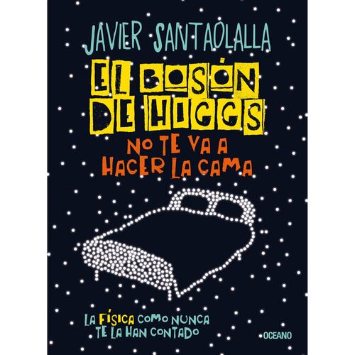 El bosón de Higgs no te va a hacer la cama. La física como nunca te la han contado