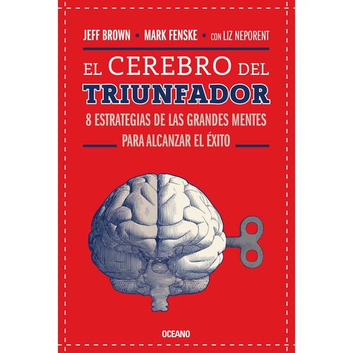 El cerebro del triunfador. 8 estrategias de las grandes mentes para alcanzar el éxito (Tercera edición)