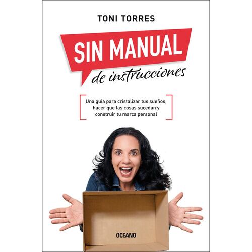 Sin manual de instrucciones. Una guía para cristalizar tus sueños, hacer que las cosas sucedan y construir tu marca personal