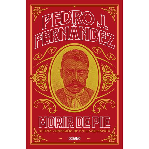 Morir de pie. Última confesión de Emiliano Zapata
