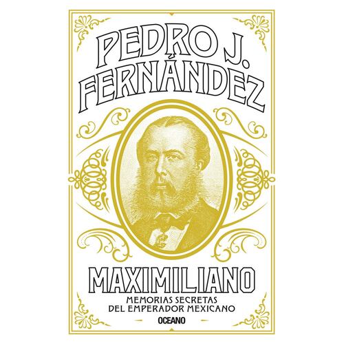 Maximiliano. Memorias secretas del emperador mexicano