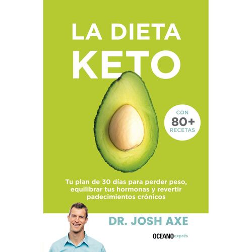 La Dieta Keto. Tu plan de 30 días para perder peso, equilibrar tus hormonas y revertir padecimientos crónicos