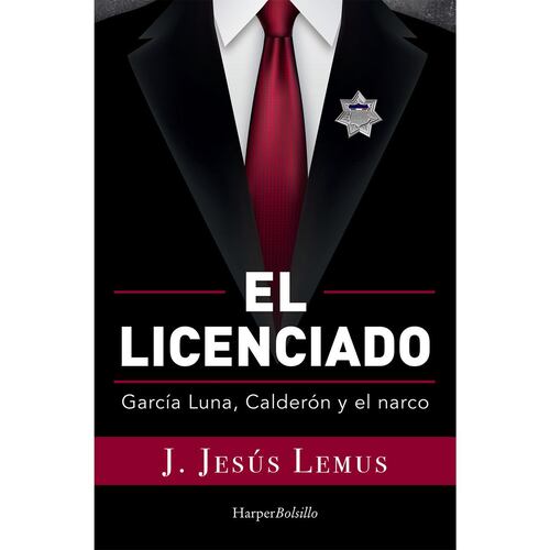 El Licenciado. García Luna, Calderón y el narco