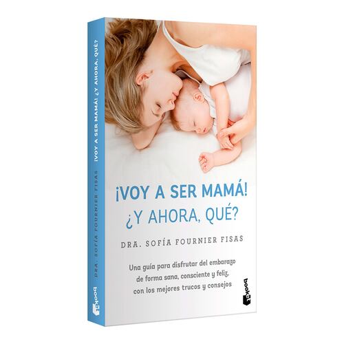¡Voy a ser mamá! ¿Y ahora qué?