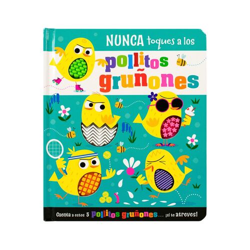 Nunca toques a los pollitos gruñones.