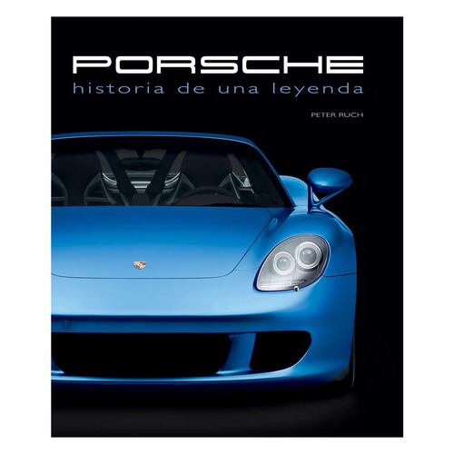 Porsche Historia De Una Leyenda
