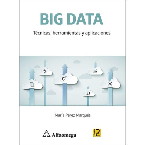 Big Data Técnicas, Herramientas Y Aplicaciones