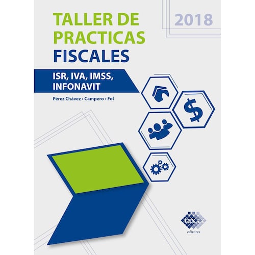 Taller de Prácticas Fiscales. ISR, IVA, IMSS Infonavit 2018