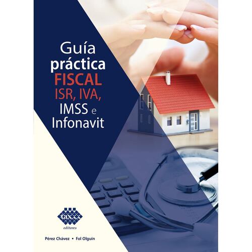 Guía Práctica Fiscal. ISR, IVA, IMSS e Infonavit