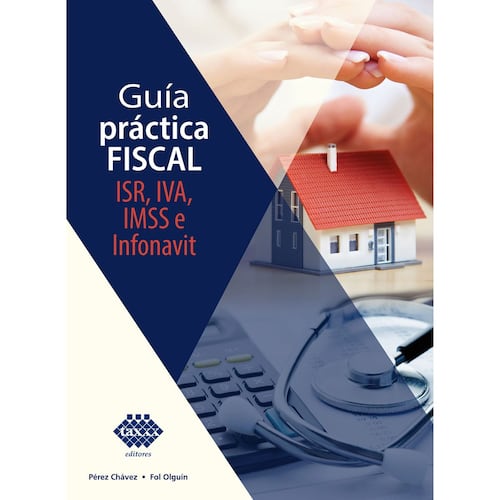 Guía práctica fiscal, ISR, IVA, IMSS e Infonavit, 2023