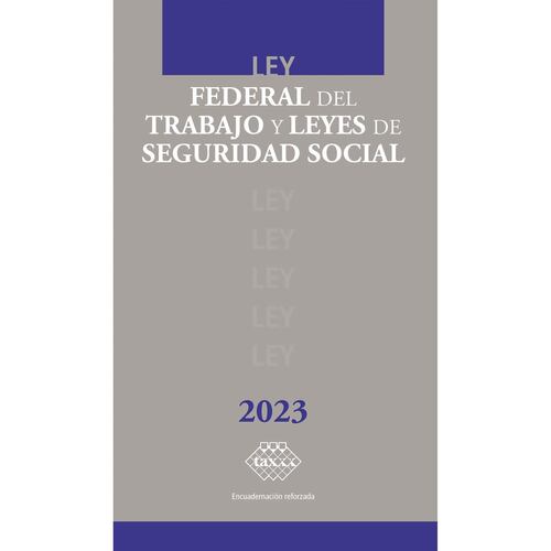 Ley Federal del Trabajo y Leyes de Seguridad Social 2023