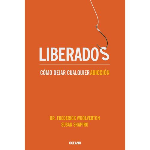 Liberados. Cómo Dejar Cualquier Adicción