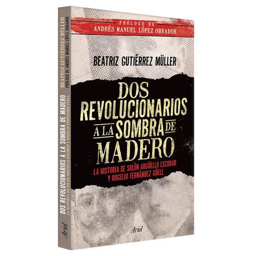 Dos Revolucionarios en la Sombra de Madero