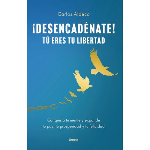 Desencadénate tú eres tu libertad