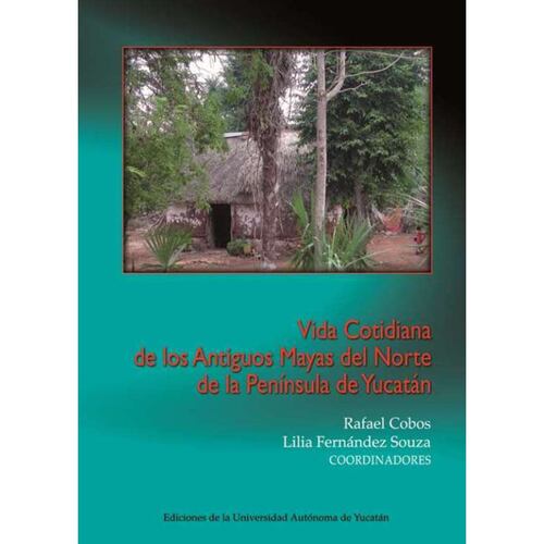 Vida cotidiana de los antiguos mayas del norte de la península de Yucatán