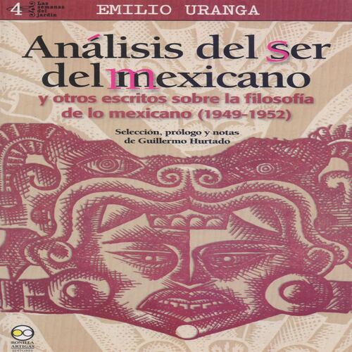 Análisis del ser del Mexicano y otros escritos sobre la Filosofía de lo Mexicano (1949-1952)