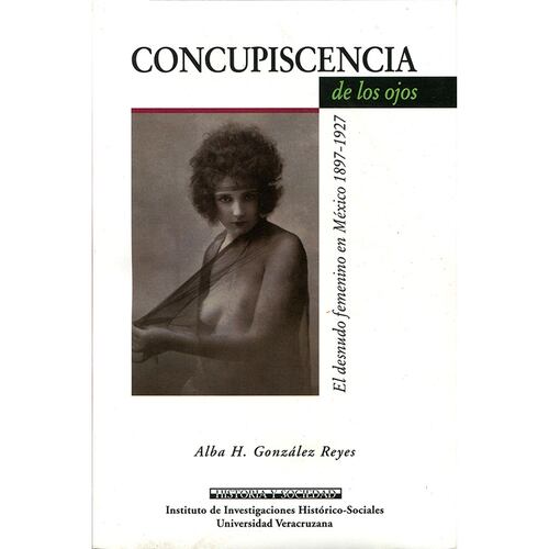 Concupiscencia de los ojos. El desnudo femenino en México 1897 - 1927