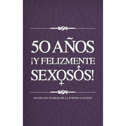 50 años ¡y felizmente sexosos!