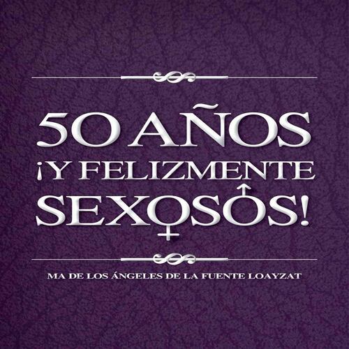 50 años ¡y felizmente sexosos!