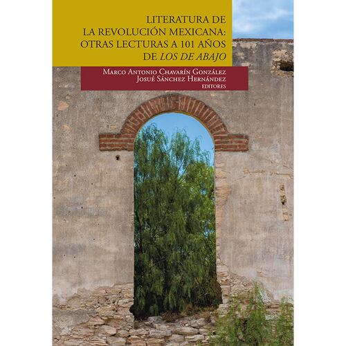 Literatura de la Revolución Mexicana: otras lecturas a 101 años de Los de abajo