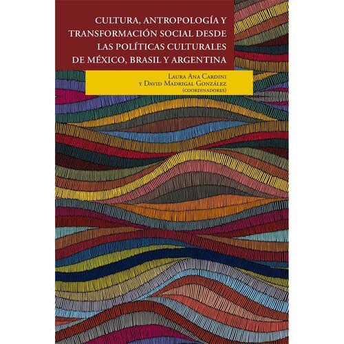 Cultura, antropología y transformación social desde las políticas culturales de México, Brasil y Argentina