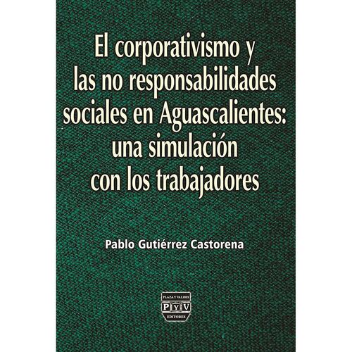El corporativismo y las no responsabilidades sociales en Aguascalientes: una simulación con los trabajadores