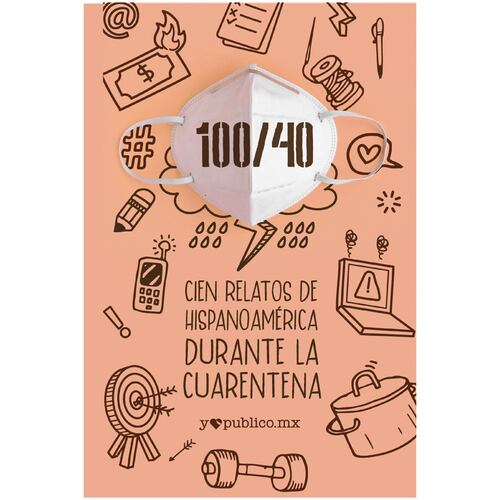 100/40 Cien relatos de toda Hispanoamérica durante la cuarentena