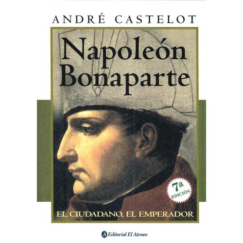 Napoleón Bonaparte. El Ciudadano, El Emperador